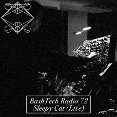 BashTech Radio 72 Sleepy Cat (Live) Guest Mix
