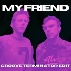 MY FRIEND (Groove Terminator edit)