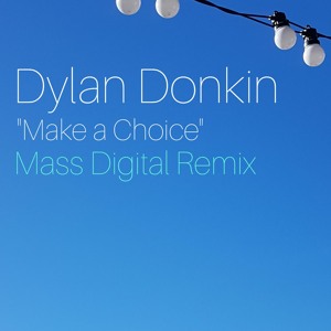 Dylan Donkin - Make A Choice (Mass Digital Remix) balearic deep house / organic supported by jun satoyama from shonan