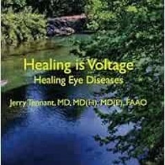 Read EBOOK ✉️ Healing is Voltage: Healing Eye Diseases by Jerry L Tennant MD, MD [KIN