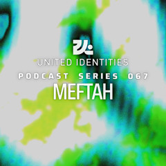 Meftah - United Identities Podcast 067