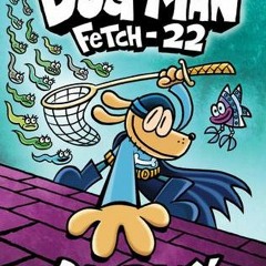 (Download) Dog Man: Fetch-22 (Dog Man #8) - Dav Pilkey