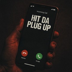 Hit da plug up