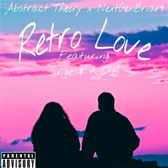 Abstract Theory x NextGenBriar9 - Retro Love (feat. Sxige & K.D.B)
