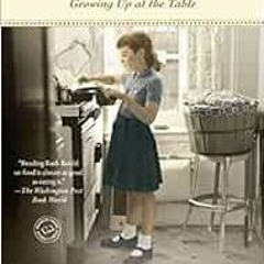 [GET] PDF 📮 Tender at the Bone: Growing Up at the Table by Ruth Reichl [KINDLE PDF E