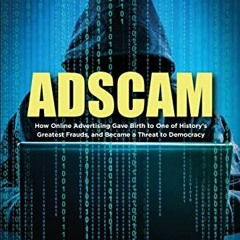 Read EBOOK EPUB KINDLE PDF ADSCAM: How Online Advertising Gave Birth to One of History's Greatest Fr