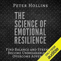 Get PDF The Science of Emotional Resilience: Find Balance and Strength, Become Unbreakable, and Over