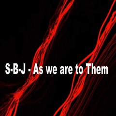 S​-​B​-​J - As we are to Them