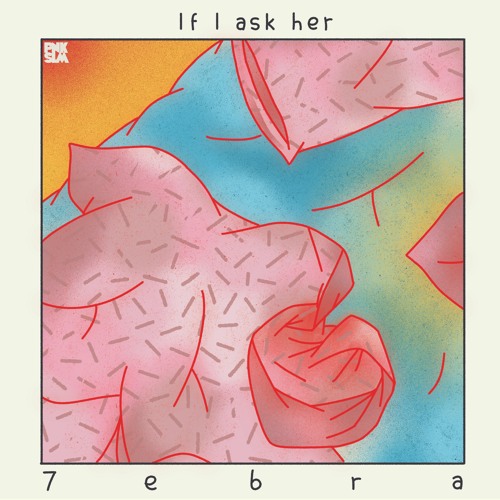 7ebra - "If I Ask Her"