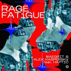 Maegrit & Alex Kaspersky Feat. Haptic - Rage Fatigue (Original Mix)