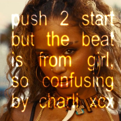 tyla x charli xcx - push 2 start (girl, so confusing edit)