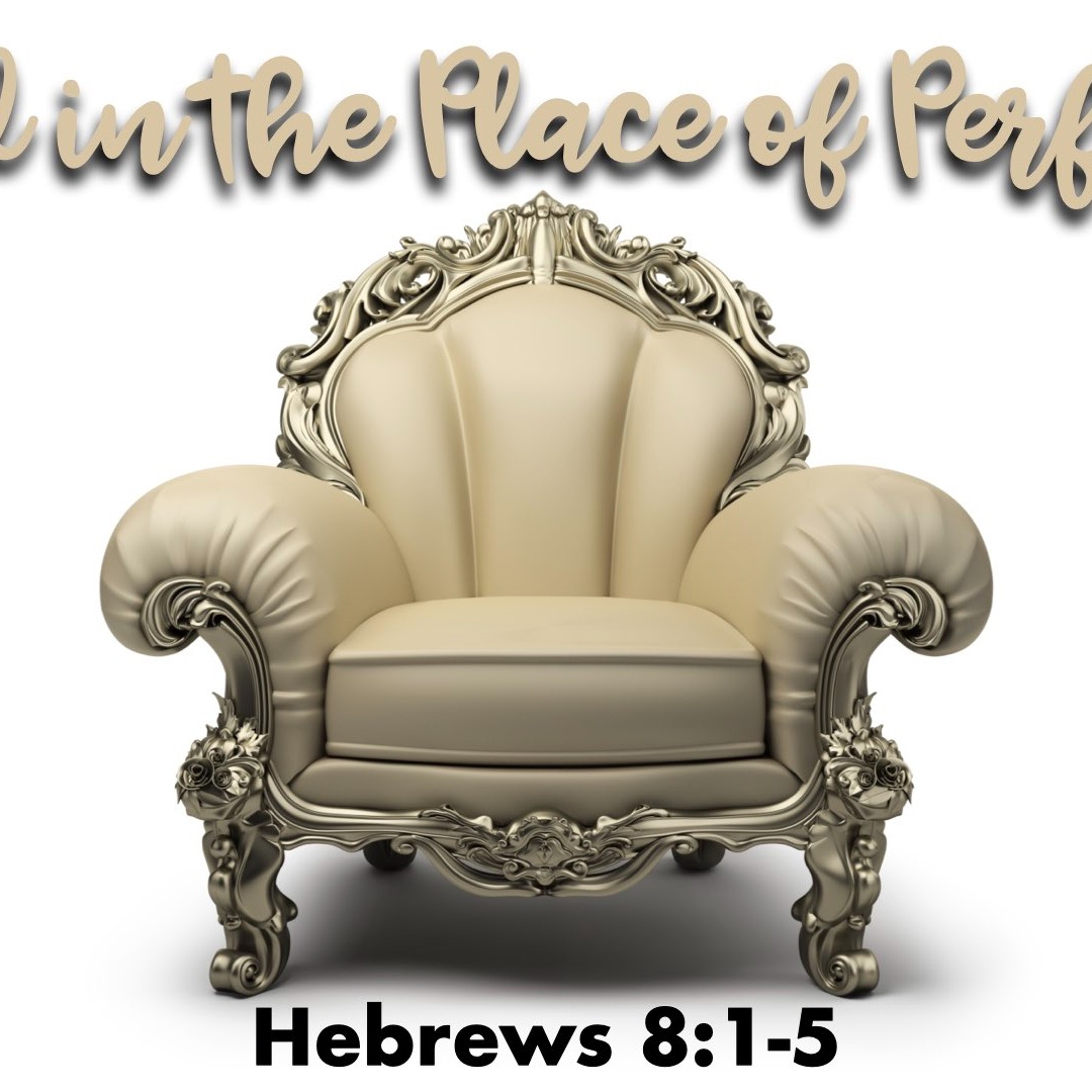 Seated In The Place Of Perfection - Hebrews 8:1-5 - Jared Novak episode artwork