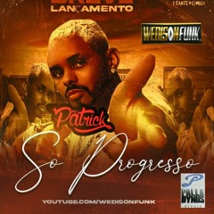 Mc Patrick - Só Progresso (Prod. Palladynus DJ) Lançamento 2021