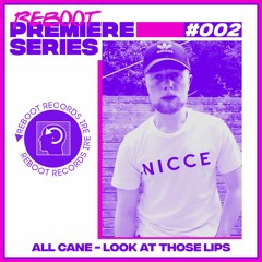 Reboot Weekly Premiere : All Cane - Look At Those Lips (Free Download)