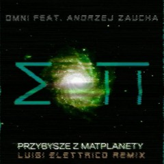 OMNI feat. Andrzej Zaucha - Przybysze z Matplanety (Luigi Elettrico remix)