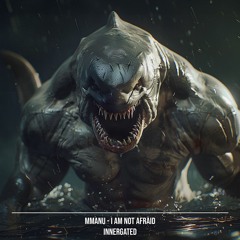 MMANU - I Am Not Afraid [INNERGATED]