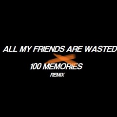 All My Friends Are Wasted x 100 Memories (German Club Mafia REMIX)