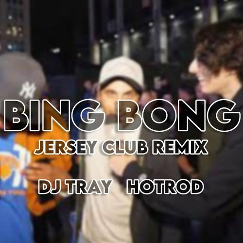 BING BONG (JERSEY CLUB REMIX) DJTRAY & HOTROD