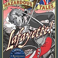 GET [EPUB KINDLE PDF EBOOK] Lafayette! (Nathan Hale's Hazardous Tales #8): A Revolutionary War Tale