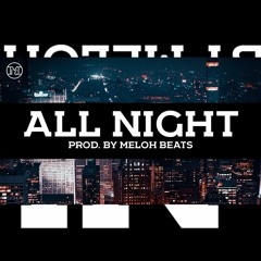 All Night (Prod. By Meloh Beats) Hard Melodic Hip Hop Trap Rap Type Beat Instrumental
