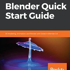 View PDF Blender Quick Start Guide: 3D Modeling, Animation, and Render with Eevee in Blender 2.8 by