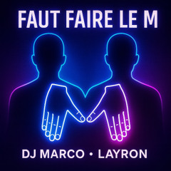 DJ MARCO x LAYRON - Faut Faire Le M