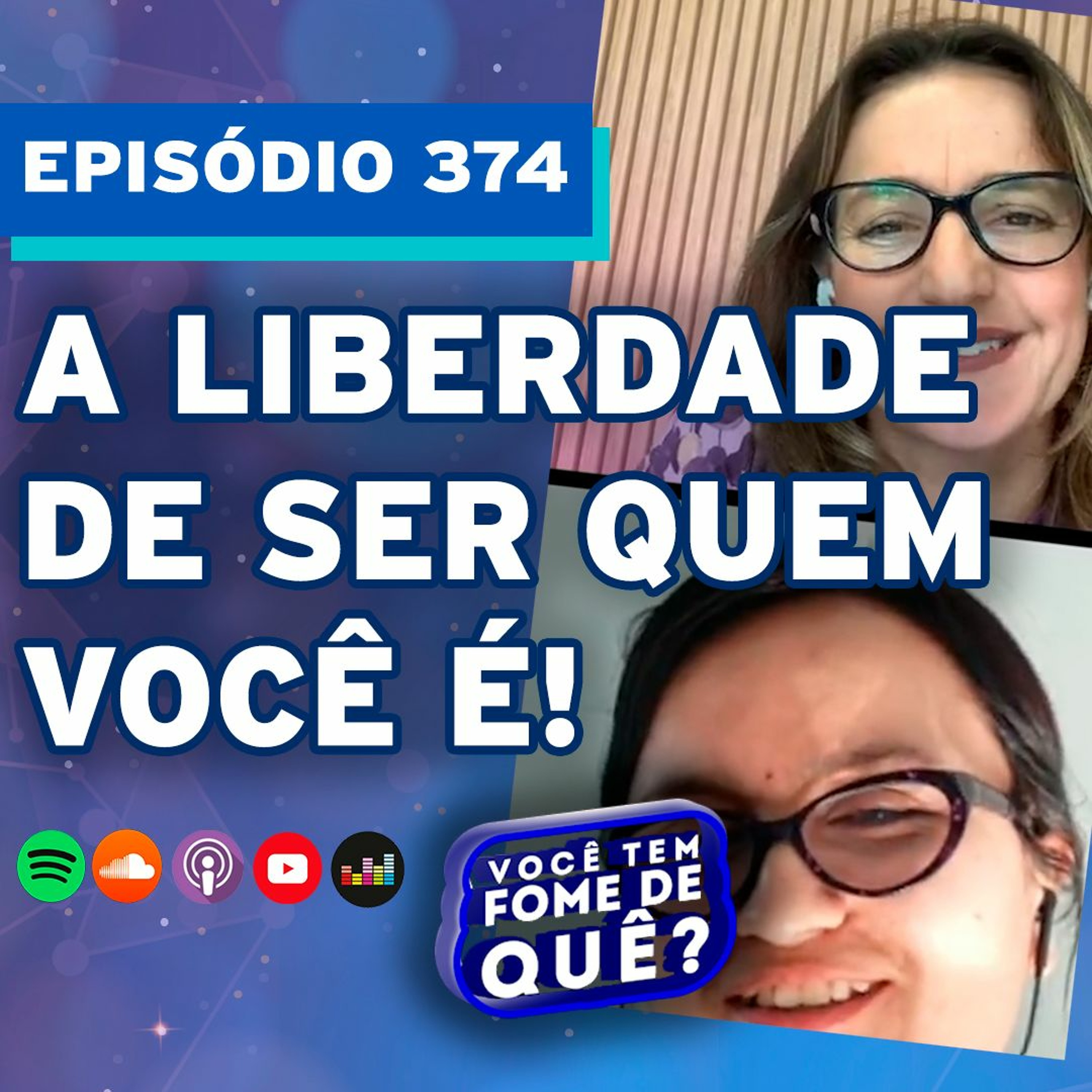 LIBERDADE DE SER QUEM VOCÊ É! |VOCÊ TEM FOME DE QUÊ? - Episódio 374