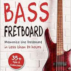 [ACCESS] EPUB 📤 Bass Fretboard: Memorize The Fretboard In Less Than 24 Hours: 35+ Ti
