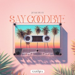 2FarAway - Say Goodbye