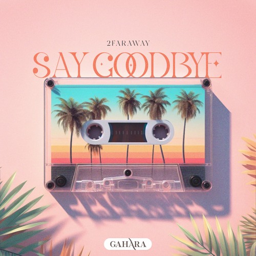 2FarAway - Say Goodbye