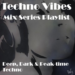 Techno Vibes Mix Series [Deep, Dark & Peak-time Techno]