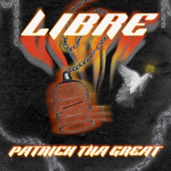 LIBRE - Patrick Tha Great