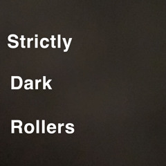 Strictly  Dark Rollers