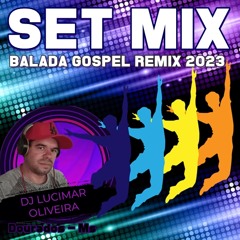 SET MIX - Balada Gospel Remix 2023 (Dj Lucimar Oliveira)