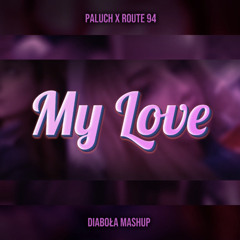 Paluch X Route 94 - My Love (Diabola Mashup)
