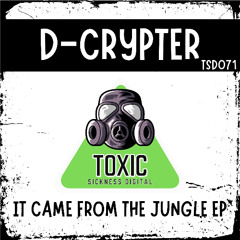 D-CRYPTER / IT CAME FROM THE JUNGLE EP / TOXIC SICKNESS DIGITAL 071 / RELEASE DATE 15/10/2025