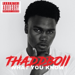 What You Know - THADDBOII