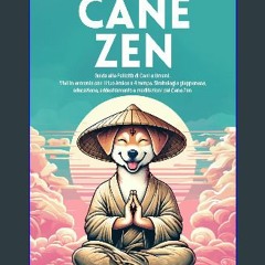 ebook read [pdf] 💖 IL CANE ZEN: Guida alla Felicità di Cani e Umani. Vivi in armonia con il tuo Am