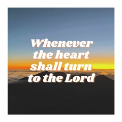 Whenever the heart shall turn to the Lord (Hymn 1345)