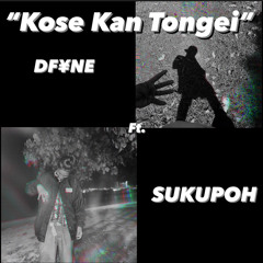 Kose Kan Tongei • ft. Sukupoh