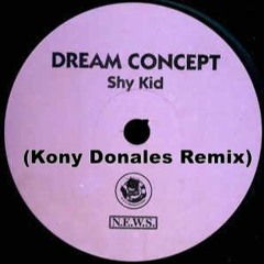 Dream Concept - Shy Kid (Kony Donales Remix)