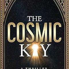 The Cosmic Key: A Thriller BY Patrick Donohue (Author) !Online@ Full Book