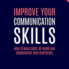 Get EPUB 💛 Improve Your Communication Skills: How to Build Trust, Be Heard and Commu