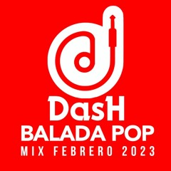 Mix Balada Pop - Febrero 2023 - @DJDASHNY