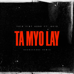 Yair Yint Aung Ft. BG18 - Ta Myo Lay ( BounceCore Remix )