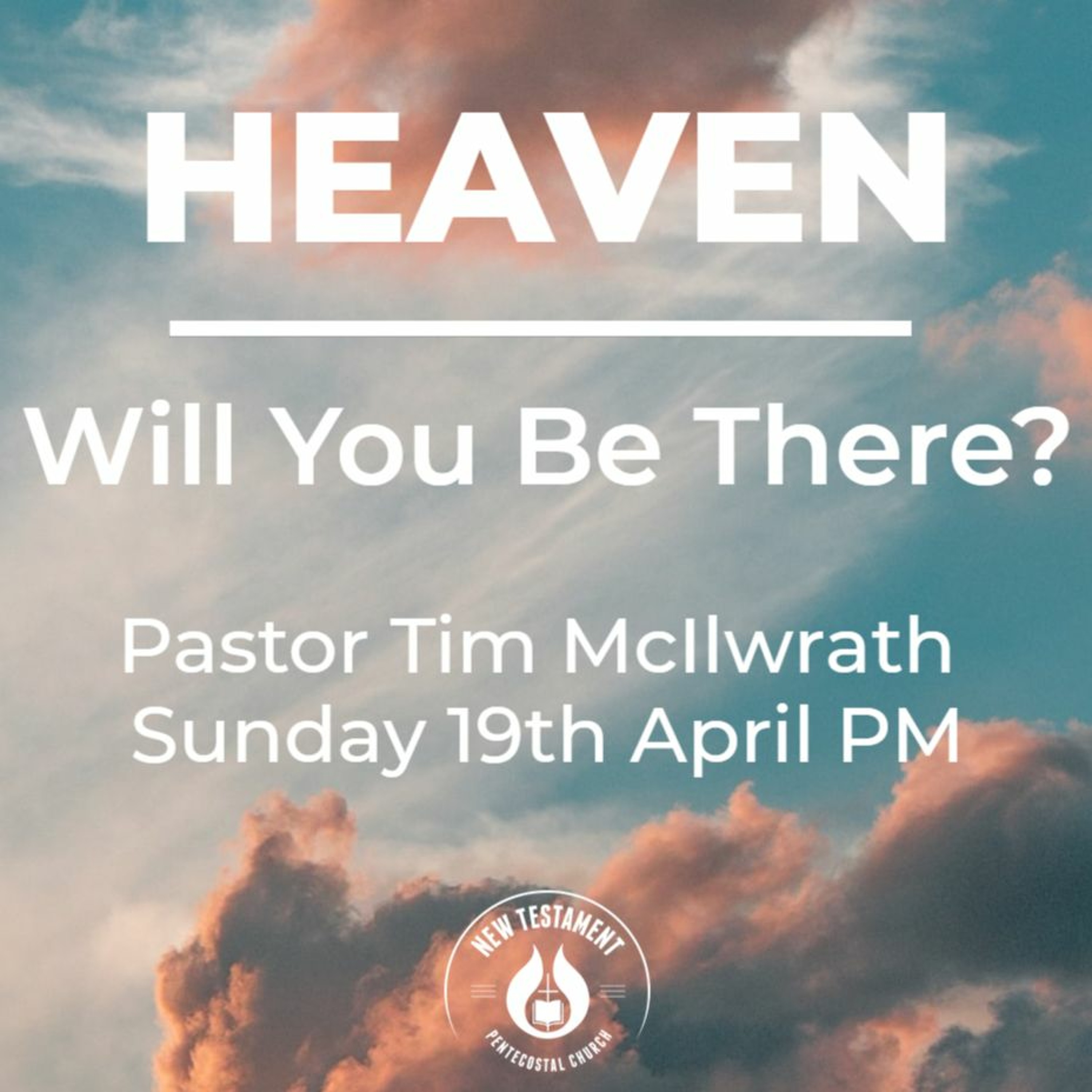 Heaven, will you be there? Pastor Tim McIlwrath 19/4/20 PM episode artwork
