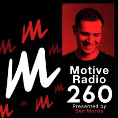 Motive Radio 260 - Presented By Ben Morris