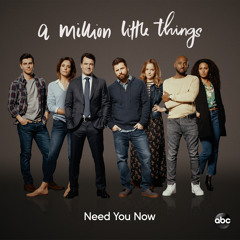 Need You Now (From "A Million Little Things: Season 2")