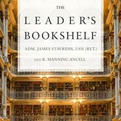 Read [PDF EBOOK EPUB KINDLE] The Leader's Bookshelf by  James Stavridis &  Robert M A