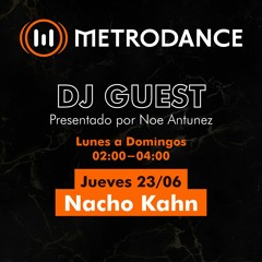 METRODANCE DJ Guest 23/06 @ Nacho Kahn